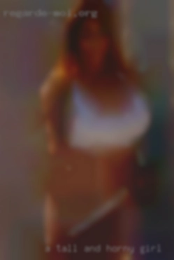 A tall and very and horny girl dominant man.