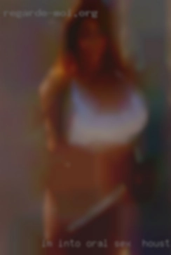 I'm sex in Houston into oral, anal bdsm.